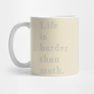 Q Quote | Life is harder than math. Mug